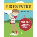 P is for Putter: Golf ABC Coloring Book for Kids Ages 1-5