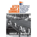 After Many a Summer: The Passing of the Giants and Dodgers and a Golden Age in New York Baseball