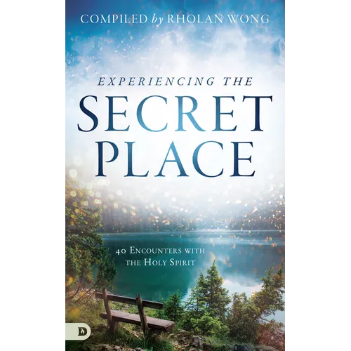 Experiencing the Secret Place: 40 Encounters with the Holy Spirit