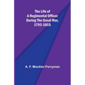 The Life of a Regimental Officer During the Great War, 1793-1815