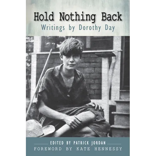 Hold Nothing Back: Writings by Dorothy Day