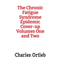 The Chronic Fatigue Syndrome Epidemic Cover-up Volumes One and Two