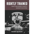 Rightly Trained: How to Recognize a Quality Seminary Education