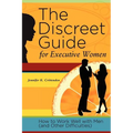 The Discreet Guide for Executive Women: How to Work Well with Men (and Other Difficulties)