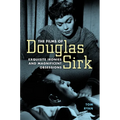 Films of Douglas Sirk: Exquisite Ironies and Magnificent Obsessions