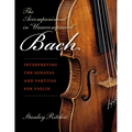 The Accompaniment in Unaccompanied Bach: Interpreting the Sonatas and Partitas for Violin