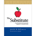 The Substitute: A Survival Manual for the Inexperienced, Unprepared, or Unmotivated Teacher