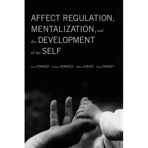 Affect Regulation, Mentalization, and the Development of the Self