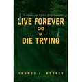 Live Forever or Die Trying: The History and Politics of Life Extension