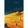 Lost Mars: Stories from the Golden Age of the Red Planet