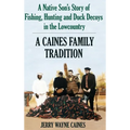 Caines Family Tradition: A Native Son's Story of Fishing, Hunting and Duck Decoys in the Lowcountry