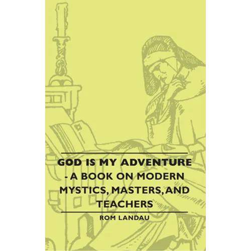 God Is My Adventure - A Book on Modern Mystics, Masters, and Teachers