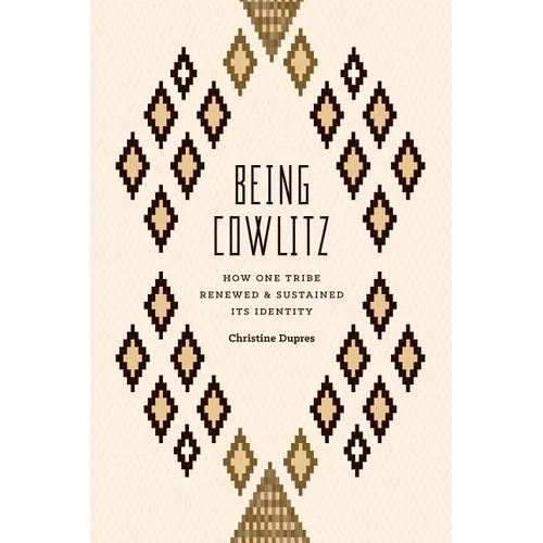 Being Cowlitz: How One Tribe Renewed and Sustained Its Identity