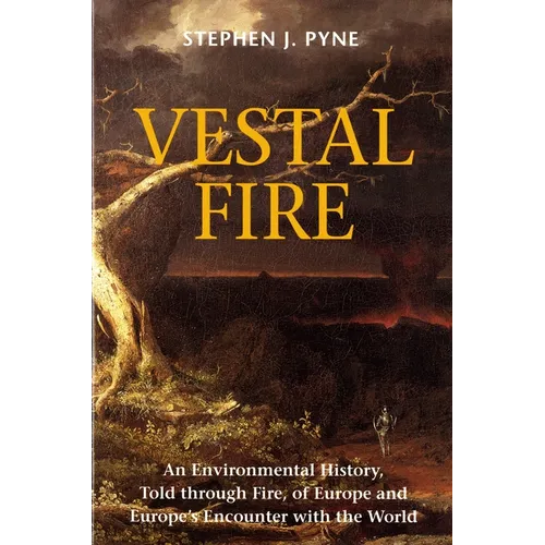 Vestal Fire: An Environmental History, Told through Fire, of Europe and Europe's Encounter with the World