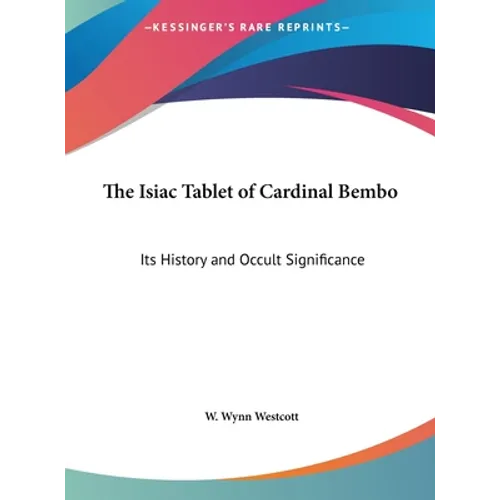 The Isiac Tablet of Cardinal Bembo: Its History and Occult Significance