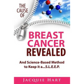 The Cause of Breast Cancer Revealed: And Science-Based Method to Keep it a...S.L.E.E.P.