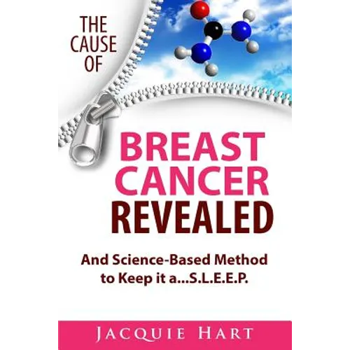 The Cause of Breast Cancer Revealed: And Science-Based Method to Keep it a...S.L.E.E.P.