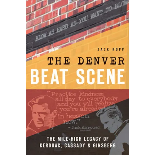 The Denver Beat Scene: The Mile-High Legacy of Kerouac, Cassady & Ginsberg
