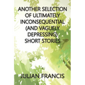 Another Selection of Ultimately Inconsequential and Vaguely Depressing Stories