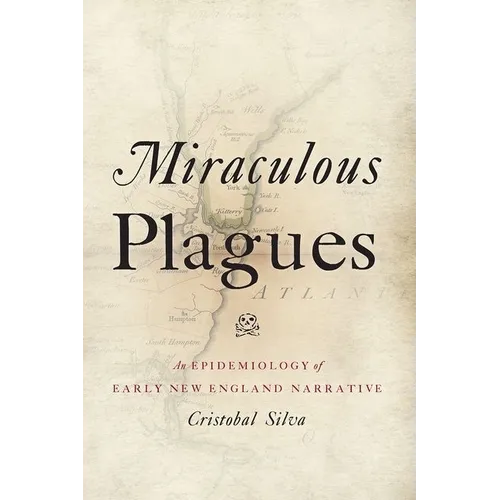Miraculous Plagues: An Epidemiology of Early New England Narrative