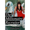 The Millionaire Recruiter: Get Rich With No Experience