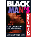 Black Man's Religion: Can Christianity Be Afrocentric?