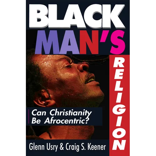 Black Man's Religion: Can Christianity Be Afrocentric?