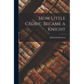 How Little Cedric Became a Knight
