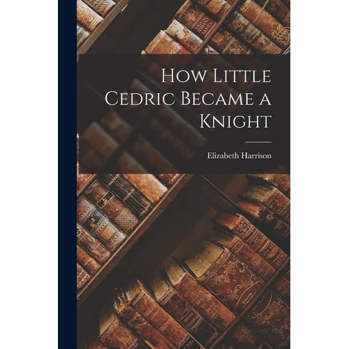 How Little Cedric Became a Knight