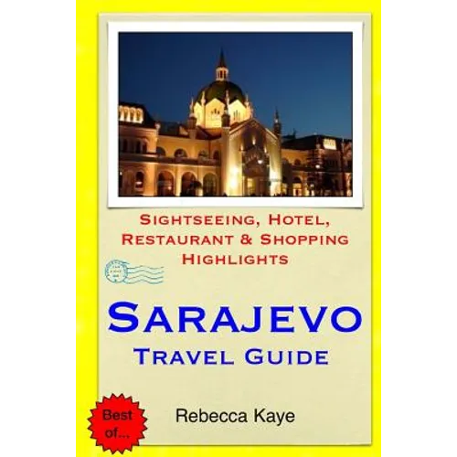 Sarajevo Travel Guide: Sightseeing, Hotel, Restaurant & Shopping Highlights