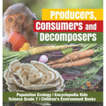 Producers, Consumers and Decomposers Population Ecology Encyclopedia Kids Science Grade 7 Children's Environment Books