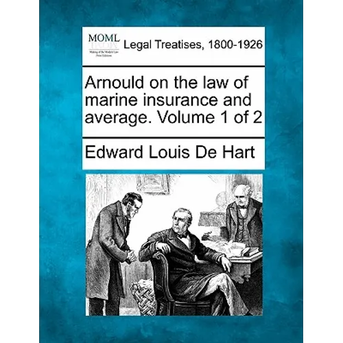Arnould on the law of marine insurance and average. Volume 1 of 2