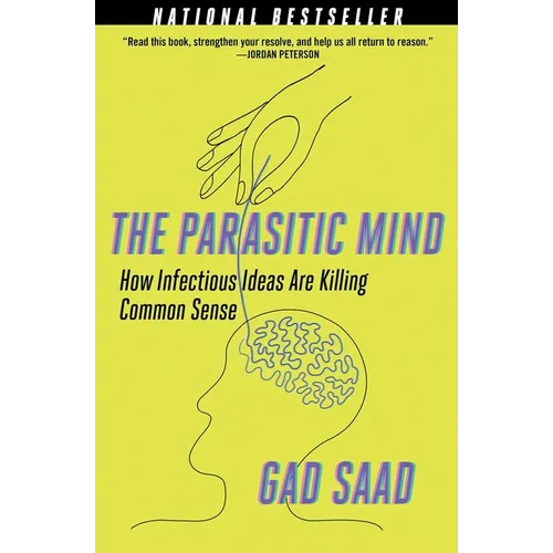 The Parasitic Mind: How Infectious Ideas Are Killing Common Sense