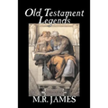 Old Testament Legends by M. R. James, Fiction, Classics, Horror