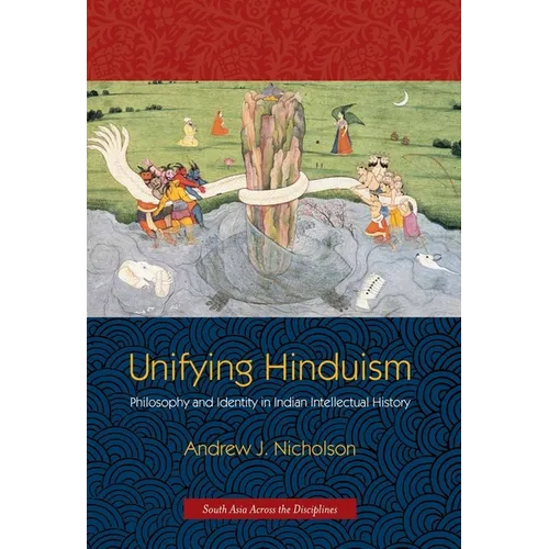Unifying Hinduism: Philosophy and Identity in Indian Intellectual History