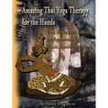 Amazing Thai Yoga Therapy for the Hands: Reusi Dottan Based Restorative and Regenerative Yoga for Hands, Shoulders and Heart