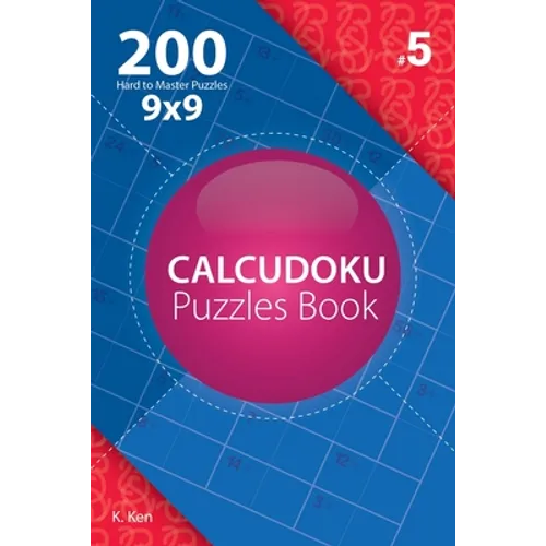 Calcudoku - 200 Hard to Master Puzzles 9x9 (Volume 5)