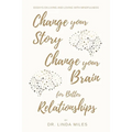 Change Your Story, Change Your Brain for Better Relationship: Essays on Living and Loving with Mindfulness