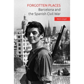 Forgotten Places: Barcelona and the Spanish Civil War