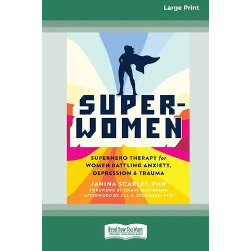 Super-Women: Superhero Therapy for Women Battling Anxiety, Depression, and Trauma [16pt Large Print Edition]