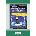 When Nothing Matters Anymore: A Survival Guide for Depressed Teens (Easyread Large Edition)