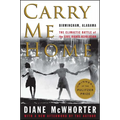 Carry Me Home: Birmingham, Alabama: The Climactic Battle of the Civil Rights Revolution
