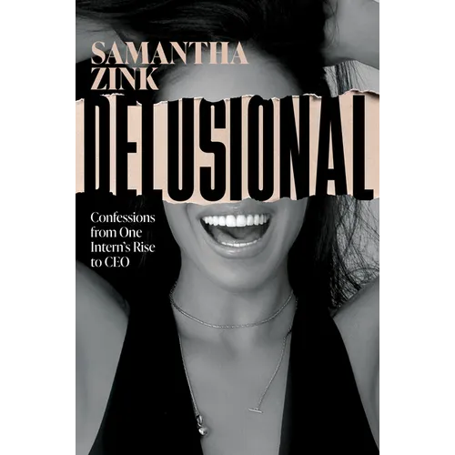 Delusional: Confessions from One Intern's Rise to CEO
