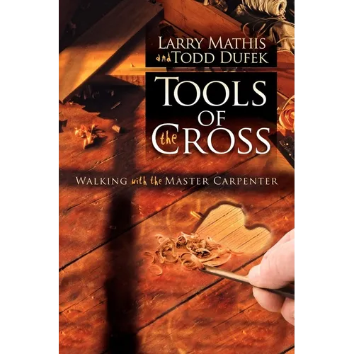 Tools of the Cross: Walking with the Master Carpenter