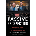 Passive Prospecting: Dominate Your Market without Cold Calling, Chasing Clients, or Spending Money on Ads