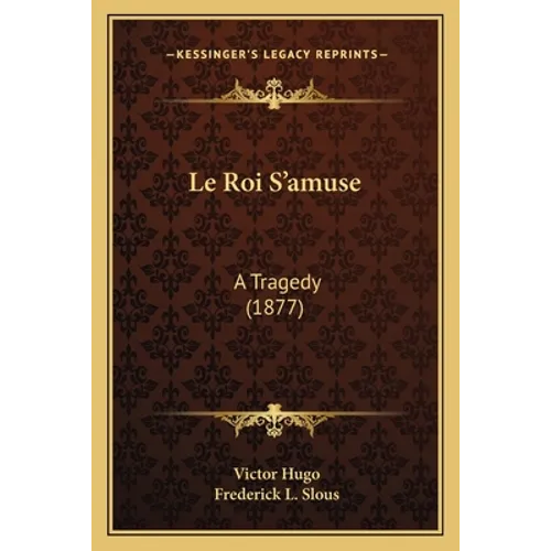 Le Roi S'amuse: A Tragedy (1877)