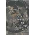 Combat Sports in the Ancient World: Competition, Violence, and Culture