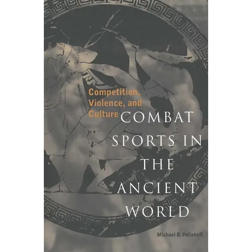 Combat Sports in the Ancient World: Competition, Violence, and Culture