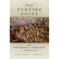 No Turning Point: The Saratoga Campaign in Perspective Volume 32