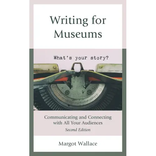 Writing for Museums: Communicating and Connecting with All Your Audiences